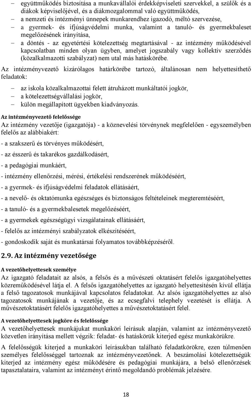 működésével kapcsolatban minden olyan ügyben, amelyet jogszabály vagy kollektív szerződés (közalkalmazotti szabályzat) nem utal más hatáskörébe.