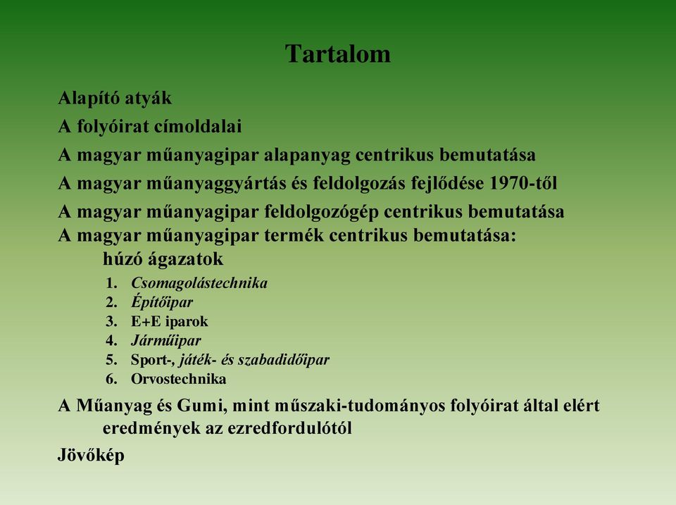 centrikus bemutatása: húzó ágazatok 1. Csomagolástechnika 2. Építőipar 3. E+E iparok 4. Járműipar 5.