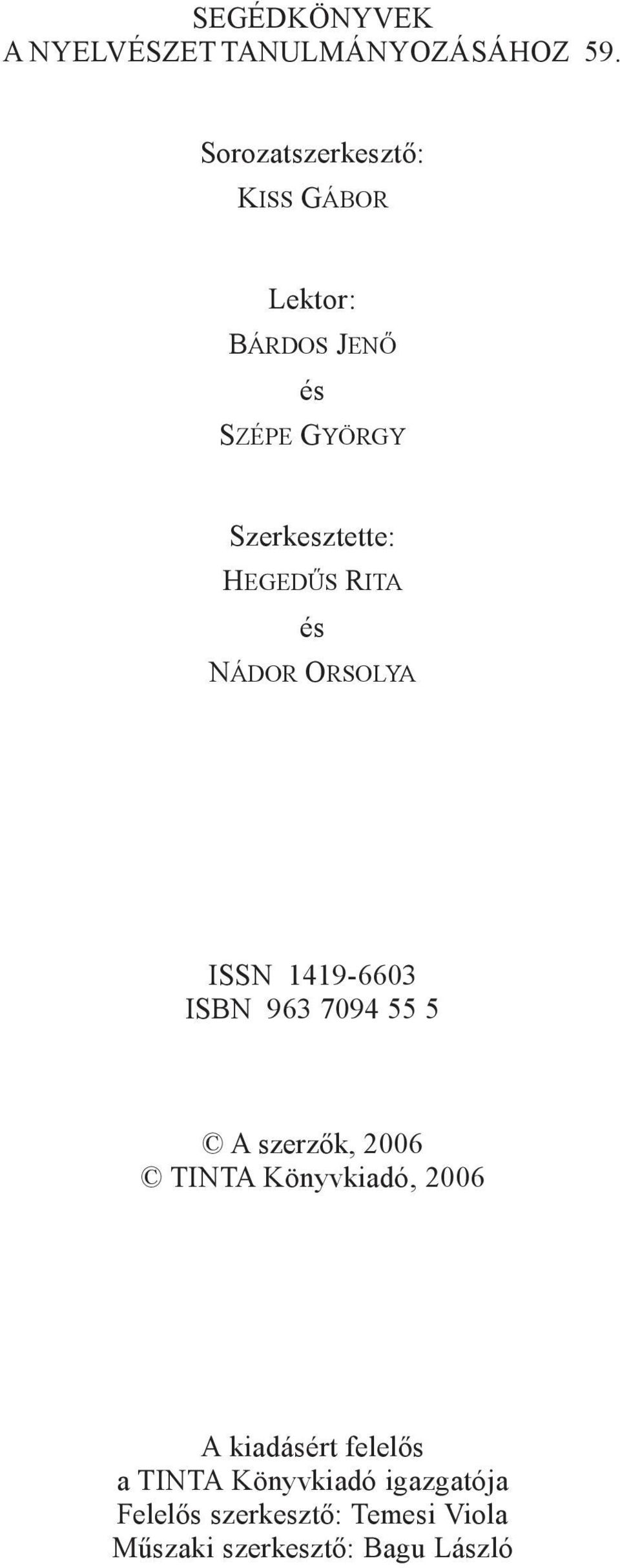 NÁDOR ORSOLYA ISSN 1419-6603 ISBN 963 7094 55 5 A szerzõk, 2006 TINTA Könyvkiadó, 2006 A kiadásért