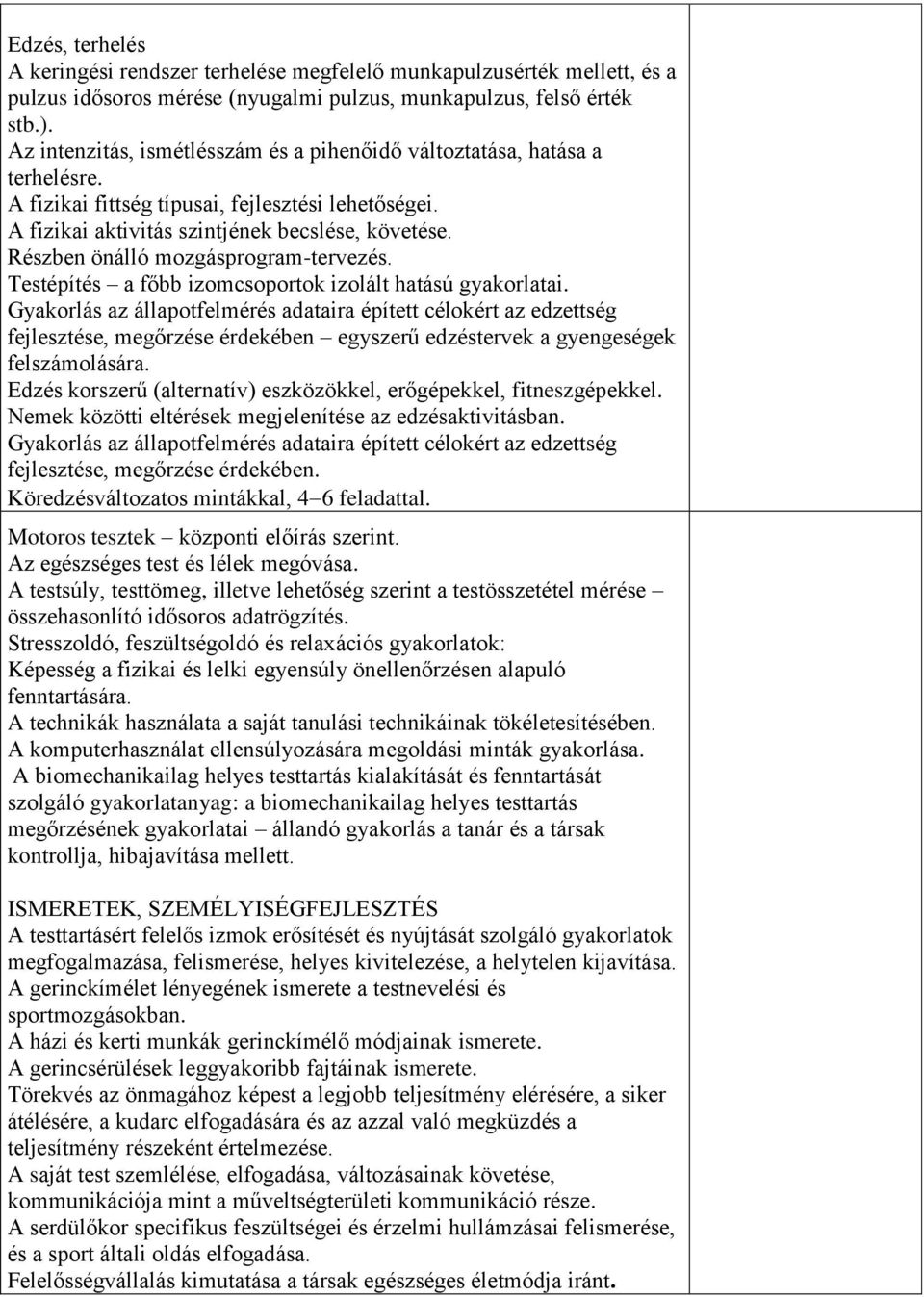 Részben önálló mozgásprogram-tervezés. Testépítés a főbb izomcsoportok izolált hatású gyakorlatai.