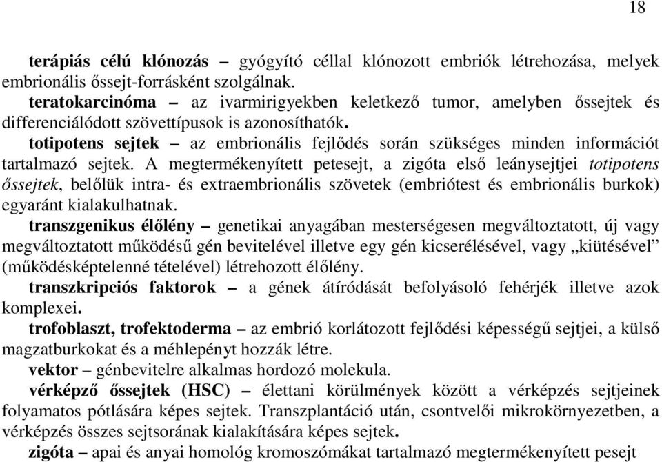 totipotens sejtek az embrionális fejlődés során szükséges minden információt tartalmazó sejtek.