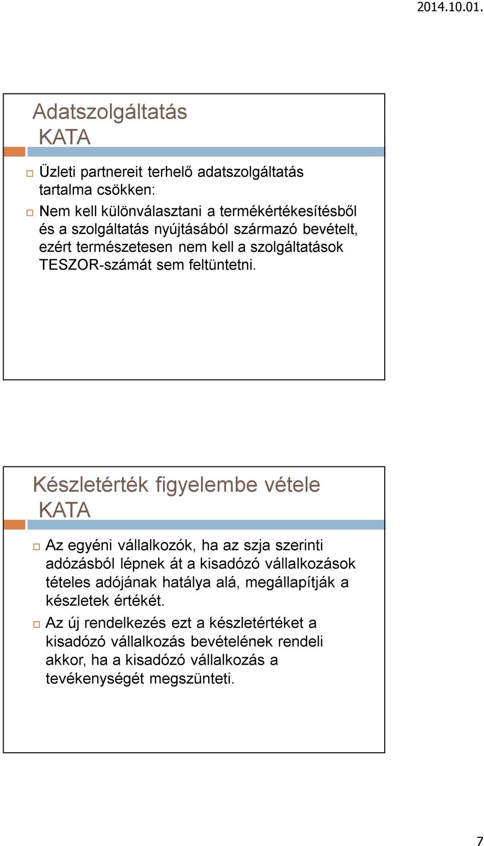 Készletérték figyelembe vétele Az egyéni vállalkozók, ha az szja szerinti adózásból lépnek át a kisadózó vállalkozások tételes adójának hatálya