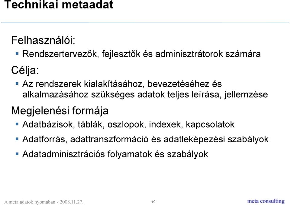 leírása, jellemzése Megjelenési formája Adatbázisok, táblák, oszlopok, indexek, kapcsolatok