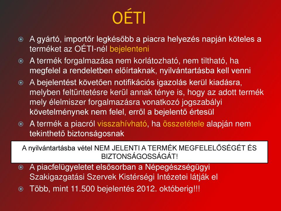 jogszabályi követelménynek nem felel, erről a bejelentő értesül A termék a piacról visszahívható, ha összetétele alapján nem tekinthető biztonságosnak Nyilvántartásba vétel célja a hatékony