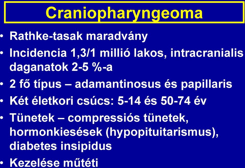 papillaris Két életkori csúcs: 5-14 és 50-74 év Tünetek compressiós