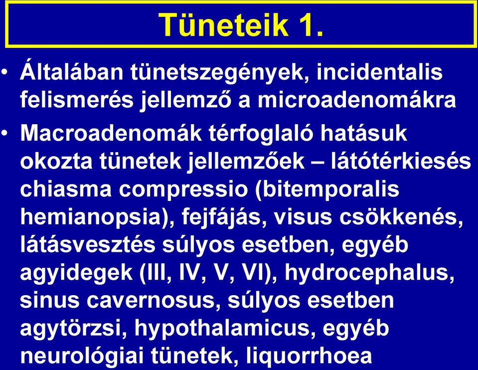 hatásuk okozta tünetek jellemzőek látótérkiesés chiasma compressio (bitemporalis hemianopsia),