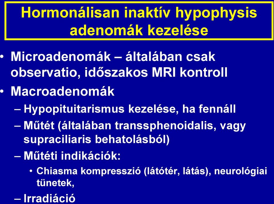 fennáll Műtét (általában transsphenoidalis, vagy supraciliaris behatolásból)