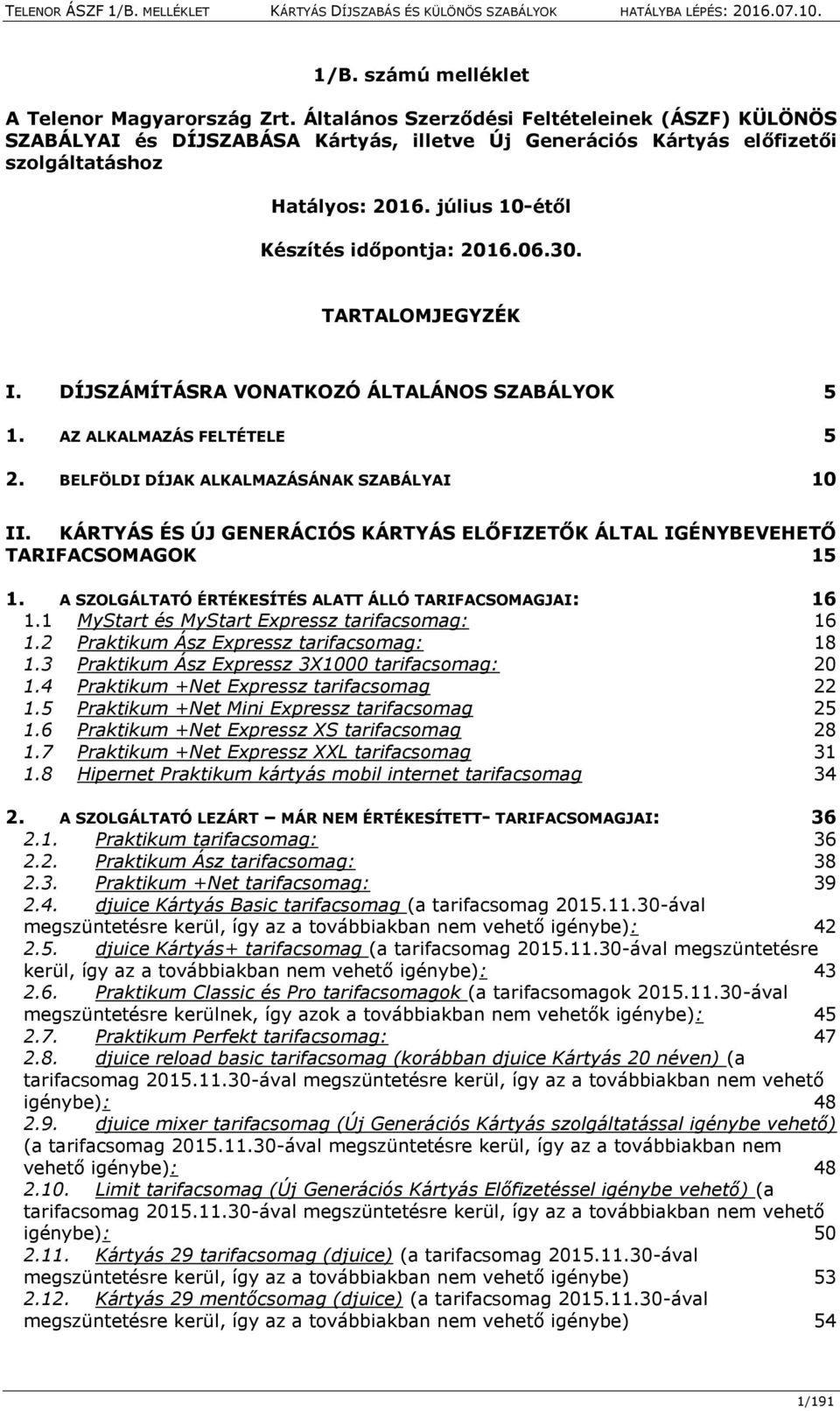 30. TARTALOMJEGYZÉK I. DÍJSZÁMÍTÁSRA VONATKOZÓ ÁLTALÁNOS SZABÁLYOK 5 1. AZ ALKALMAZÁS FELTÉTELE 5 2. BELFÖLDI DÍJAK ALKALMAZÁSÁNAK SZABÁLYAI 10 II.