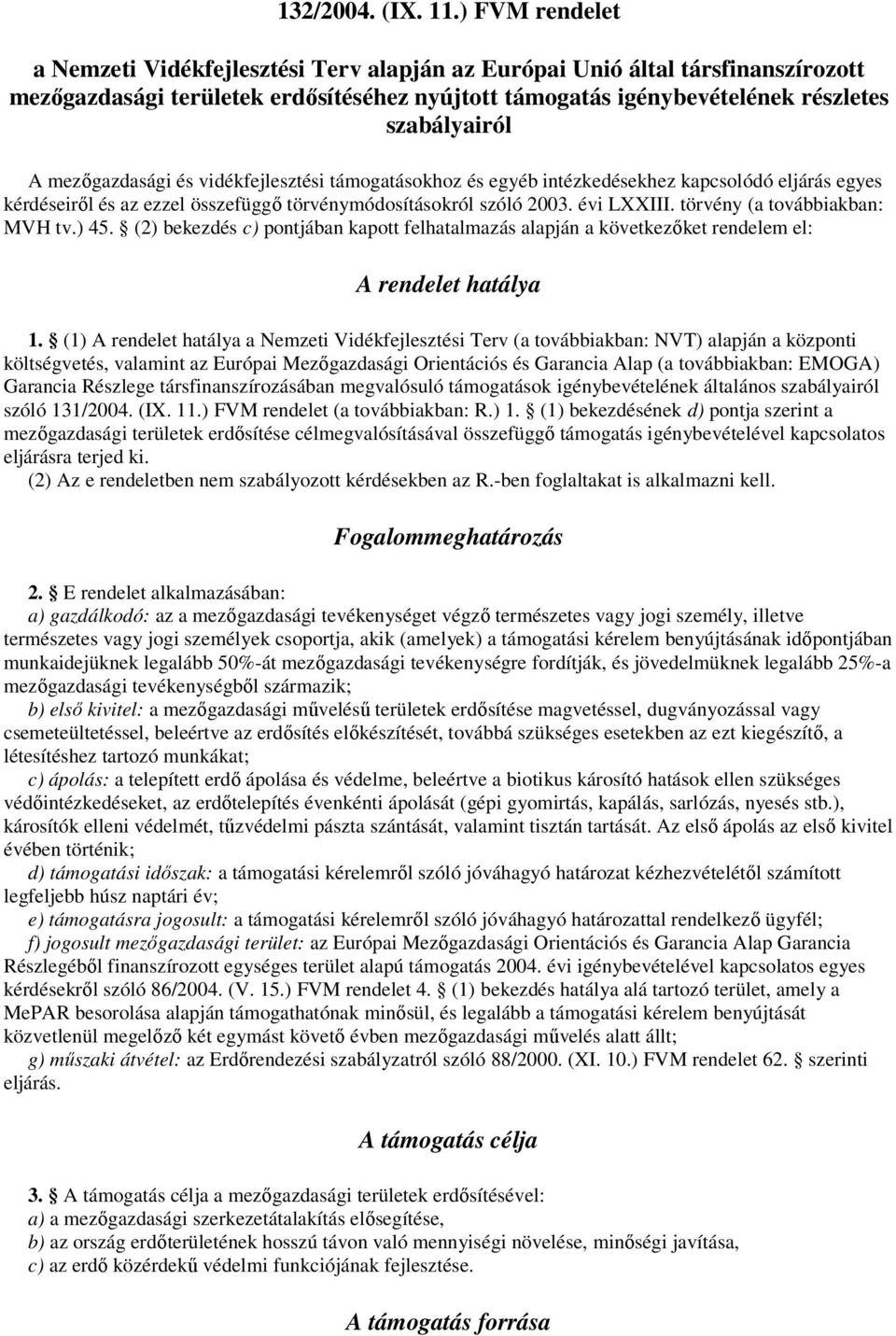 mezőgazdasági és vidékfejlesztési támogatásokhoz és egyéb intézkedésekhez kapcsolódó eljárás egyes kérdéseiről és az ezzel összefüggő törvénymódosításokról szóló 2003. évi LXXIII.