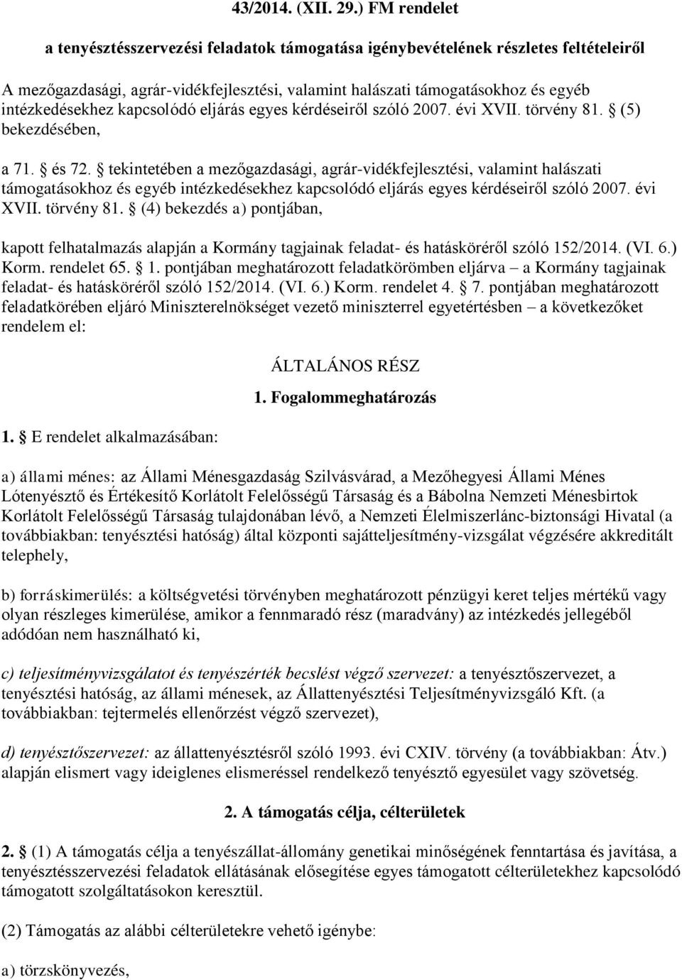 kapcsolódó eljárás egyes kérdéseiről szóló 2007. évi XVII. törvény 81. (5) bekezdésében, a 71. és 72.