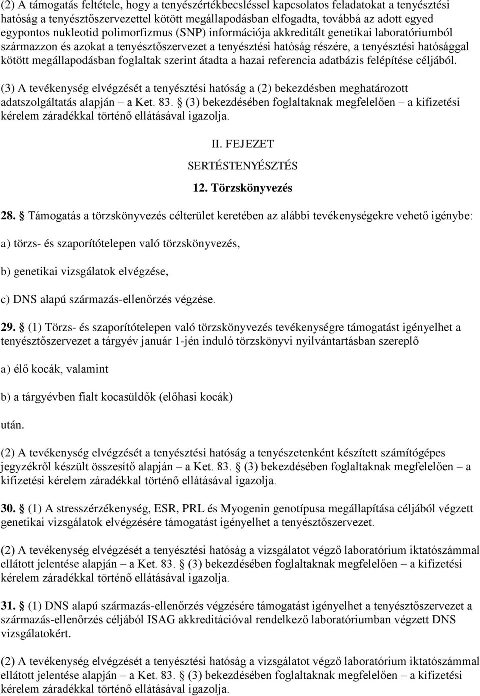 megállapodásban foglaltak szerint átadta a hazai referencia adatbázis felépítése céljából.