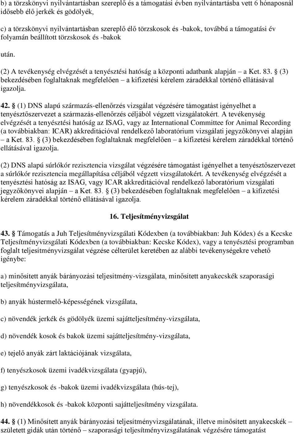 (3) bekezdésében foglaltaknak megfelelően a kifizetési kérelem záradékkal történő ellátásával 42.