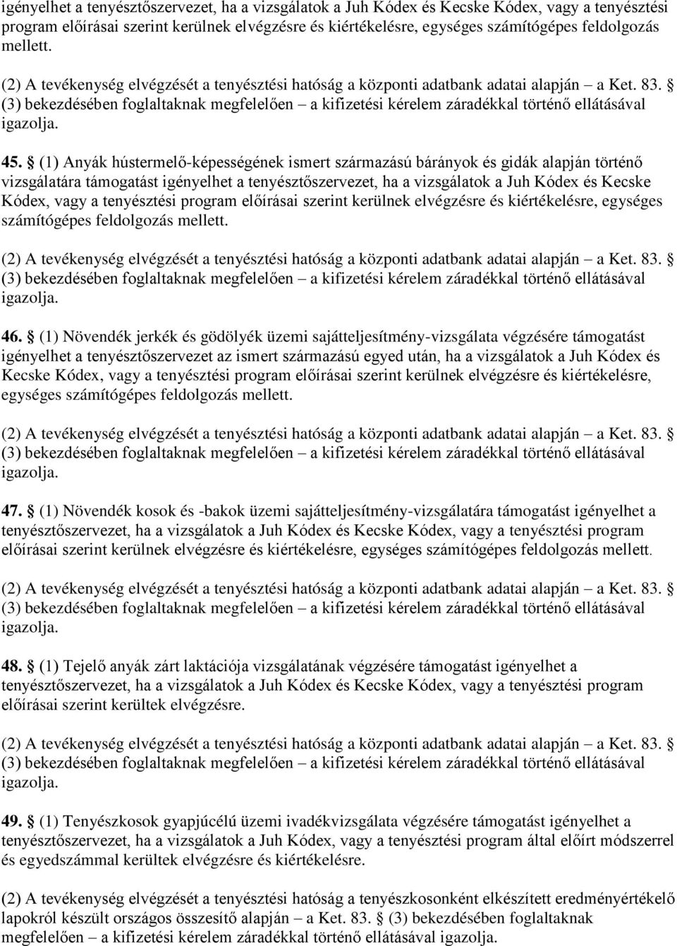 (3) bekezdésében foglaltaknak megfelelően a kifizetési kérelem záradékkal történő ellátásával 45.