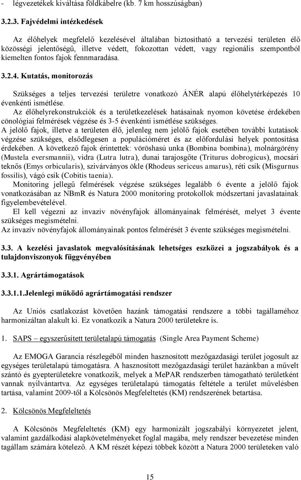 kiemelten fontos fajok fennmaradása. 3.2.4. Kutatás, monitorozás Szükséges a teljes tervezési területre vonatkozó ÁNÉR alapú élőhelytérképezés 10 évenkénti ismétlése.