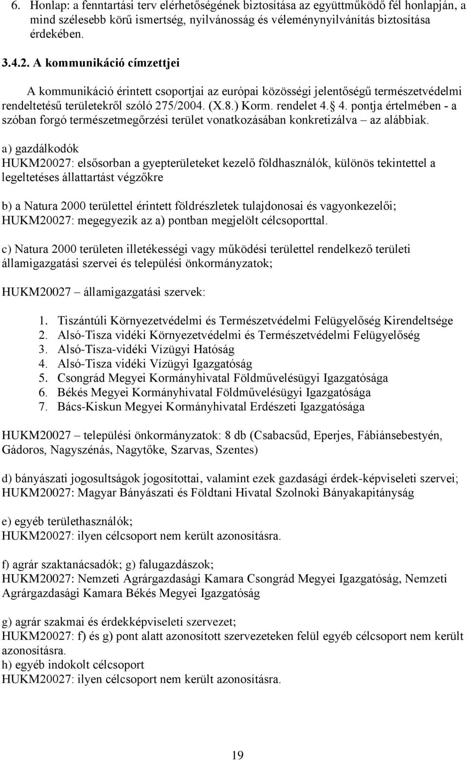 4. pontja értelmében - a szóban forgó természetmegőrzési terület vonatkozásában konkretizálva az alábbiak.