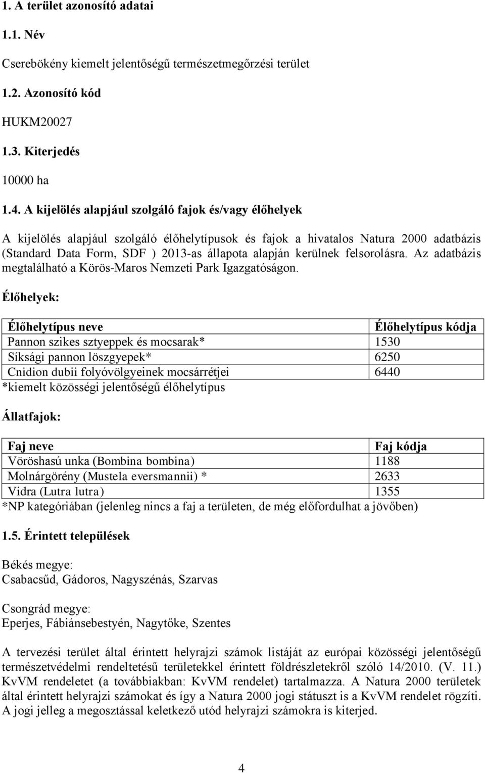 kerülnek felsorolásra. Az adatbázis megtalálható a Körös-Maros Nemzeti Park Igazgatóságon.