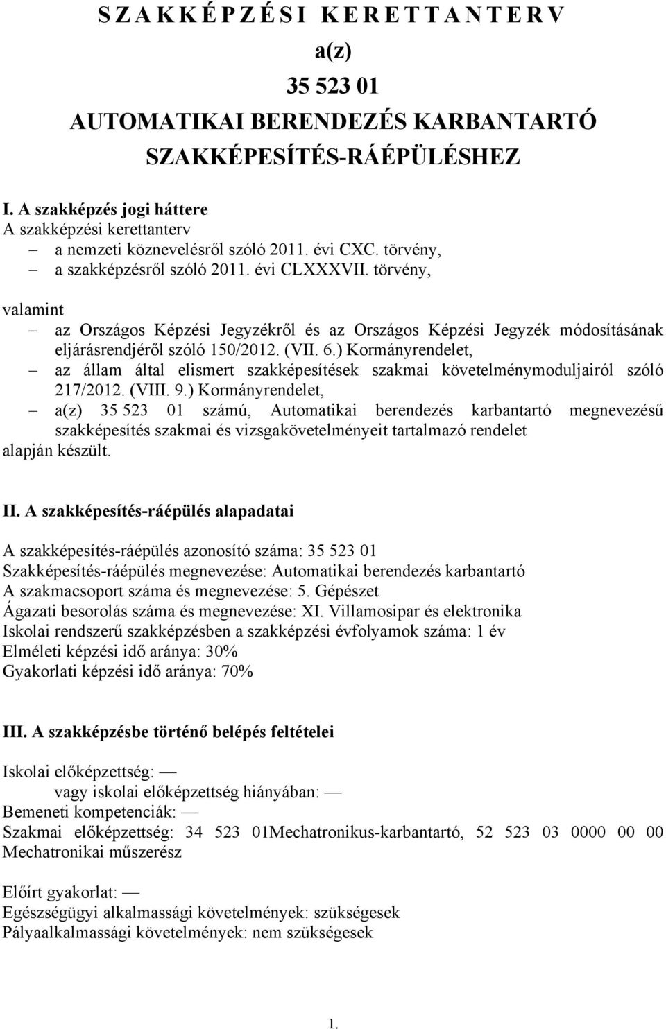 ) Kormányrendelet, az állam által elismert szakképesítések szakmai követelménymoduljairól szóló 217/2012. (VIII. 9.
