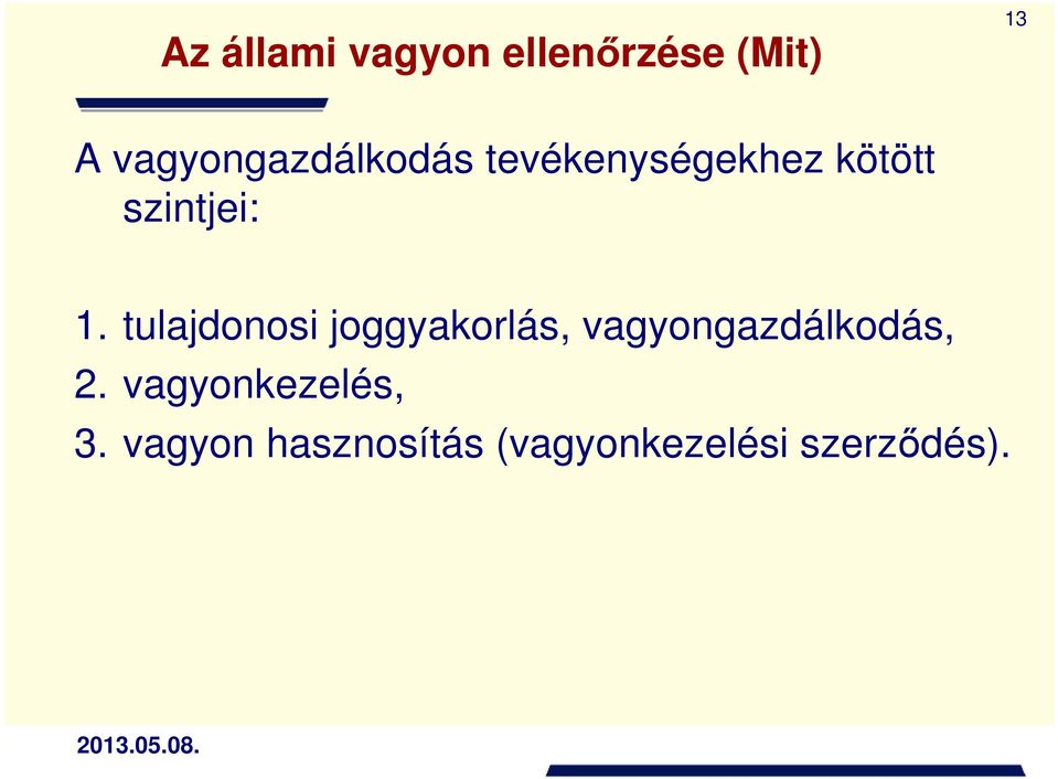 1. tulajdonosi joggyakorlás, vagyongazdálkodás, 2.