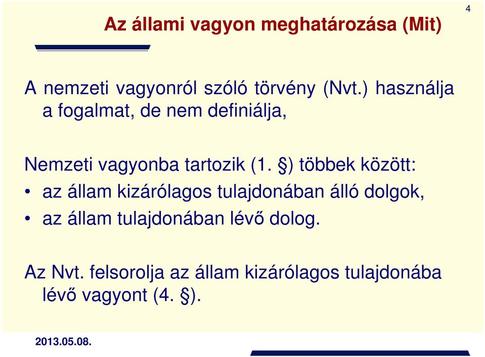 ) többek között: az állam kizárólagos tulajdonában álló dolgok, az állam