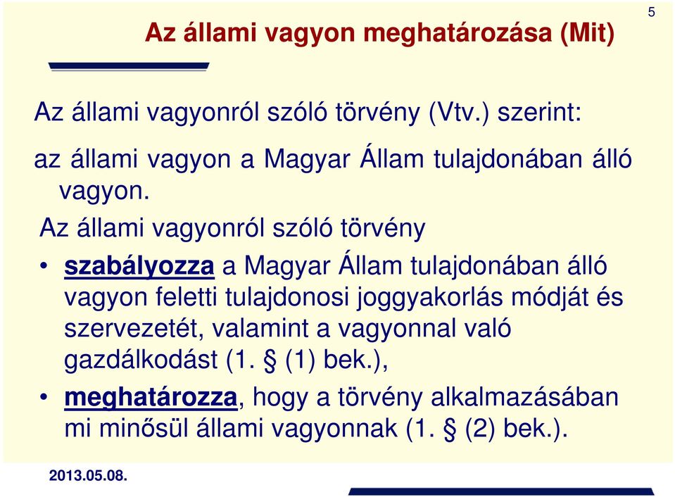 Az állami vagyonról szóló törvény szabályozza a Magyar Állam tulajdonában álló vagyon feletti tulajdonosi