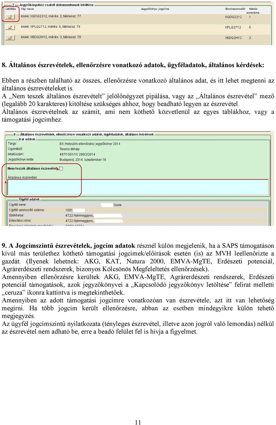 A Nem teszek általános észrevételt jelölőnégyzet pipálása, vagy az Általános észrevétel mező (legalább 20 karakteres) kitöltése szükséges ahhoz, hogy beadható legyen az észrevétel.