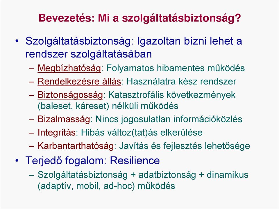 állás: Használatra kész rendszer Biztonságosság: Katasztrofális következmények (baleset, káreset) nélküli működés Bizalmasság: Nincs