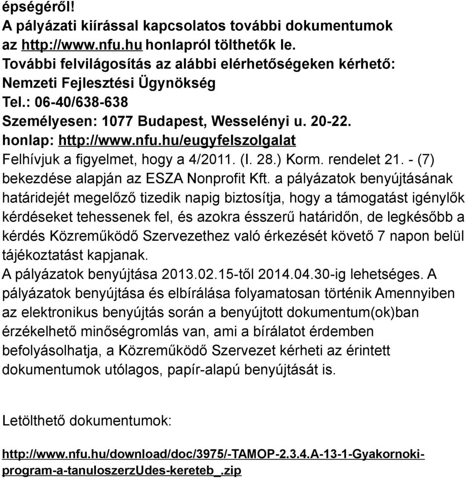 hu/eugyfelszolgalat Felhívjuk a figyelmet, hogy a 4/2011. (I. 28.) Korm. rendelet 21. - (7) bekezdése alapján az ESZA Nonprofit Kft.