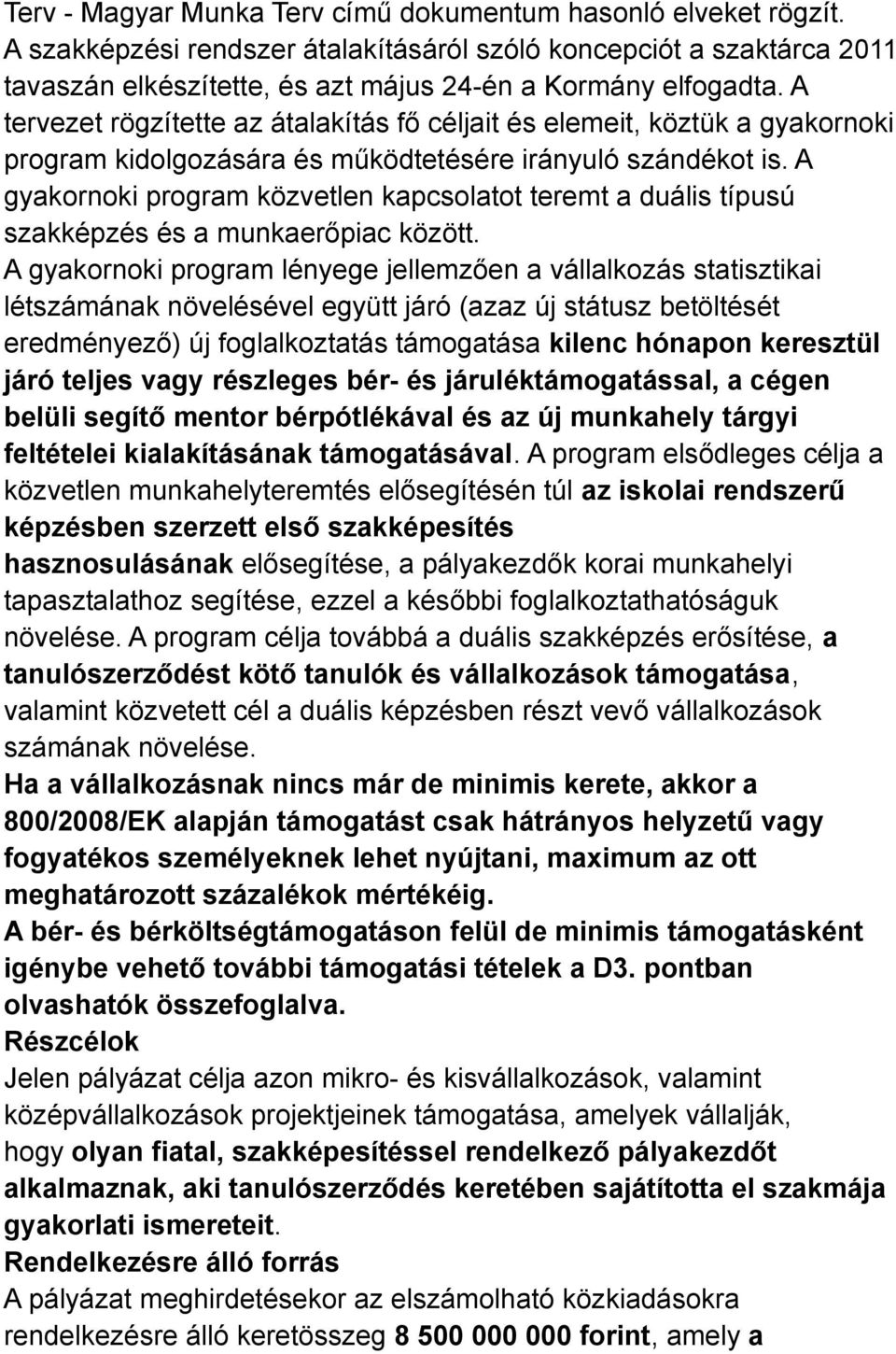 A gyakornoki program közvetlen kapcsolatot teremt a duális típusú szakképzés és a munkaerőpiac között.