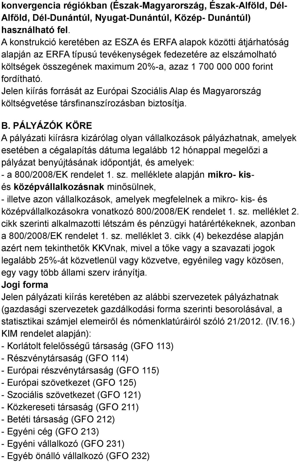 fordítható. Jelen kiírás forrását az Európai Szociális Alap és Magyarország költségvetése társfinanszírozásban biztosítja. B.