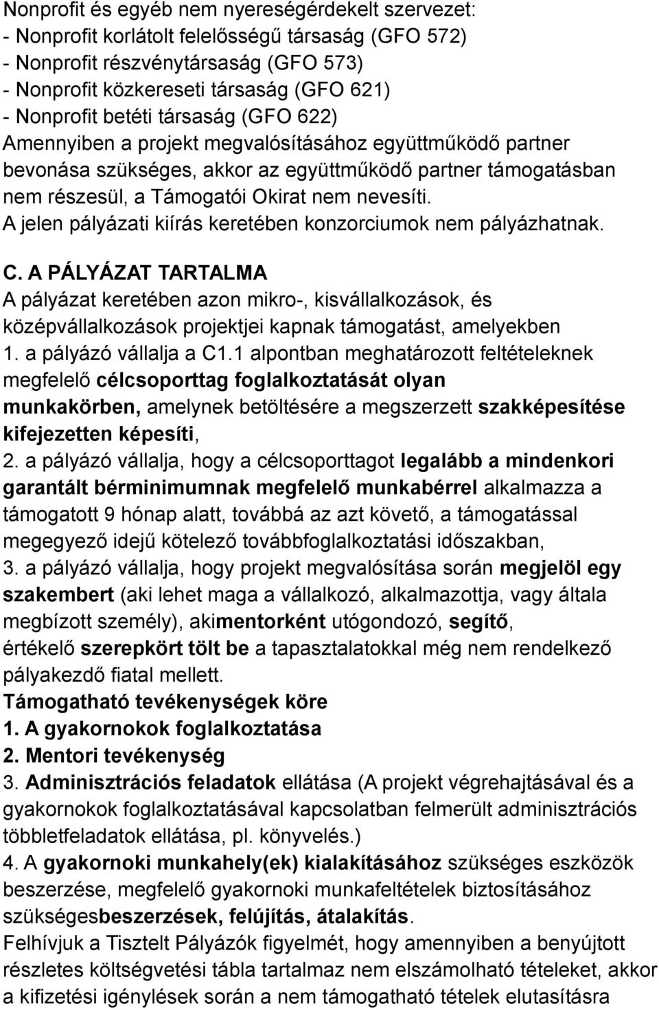 A jelen pályázati kiírás keretében konzorciumok nem pályázhatnak. C.