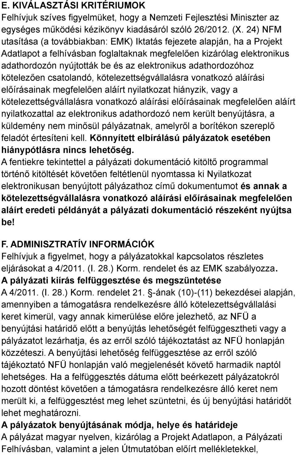 adathordozóhoz kötelezően csatolandó, kötelezettségvállalásra vonatkozó aláírási előírásainak megfelelően aláírt nyilatkozat hiányzik, vagy a kötelezettségvállalásra vonatkozó aláírási előírásainak