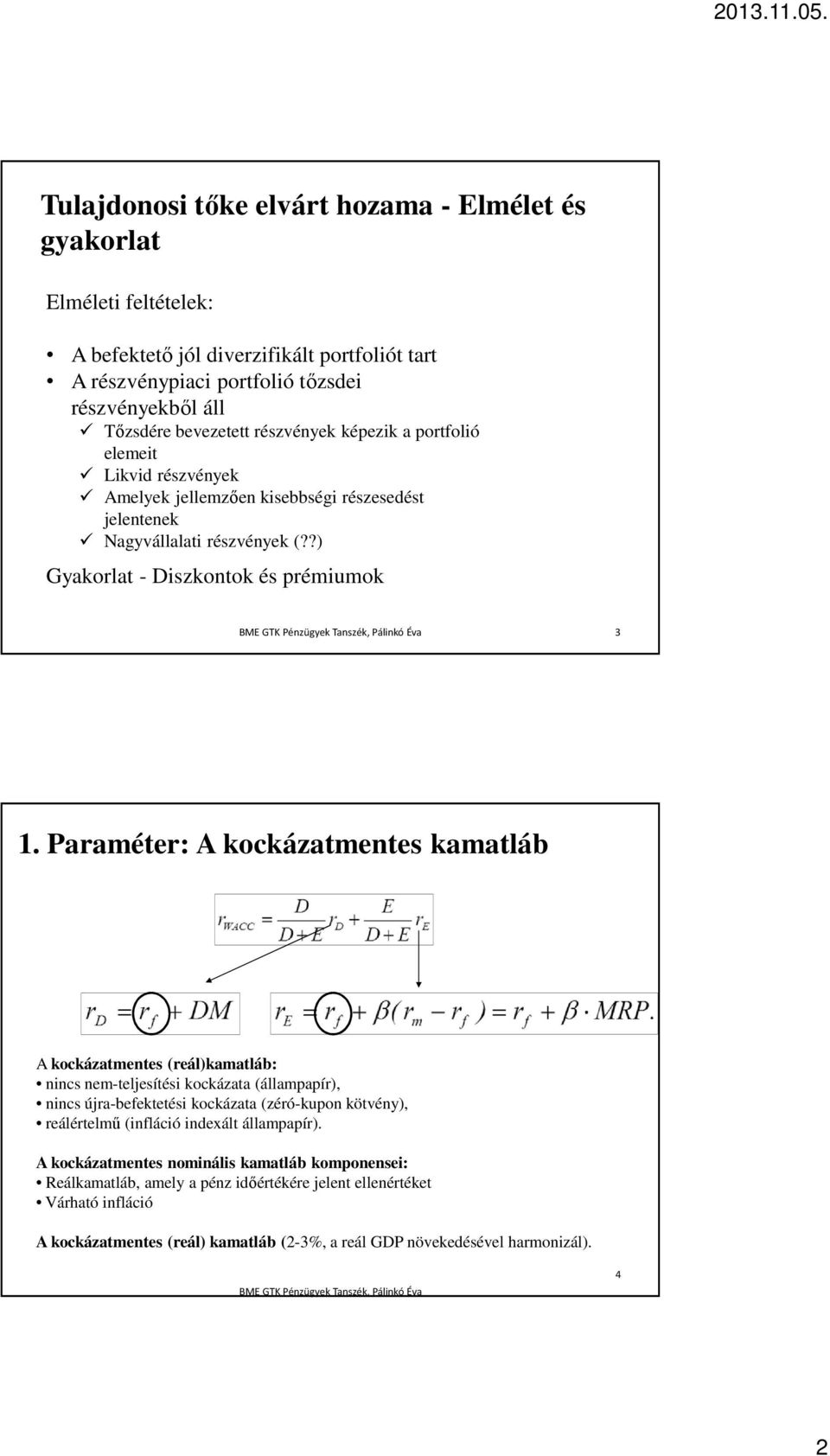 Paraméter: A kockázatmentes kamatláb A kockázatmentes (reál)kamatláb: nincs nem-teljesítési kockázata (állampapír), nincs újra-befektetési kockázata (zéró-kupon kötvény), reálértelmű (infláció