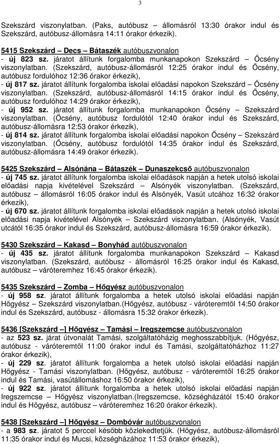 járatot állítunk forgalomba iskolai előadási napokon Szekszárd Őcsény viszonylatban.