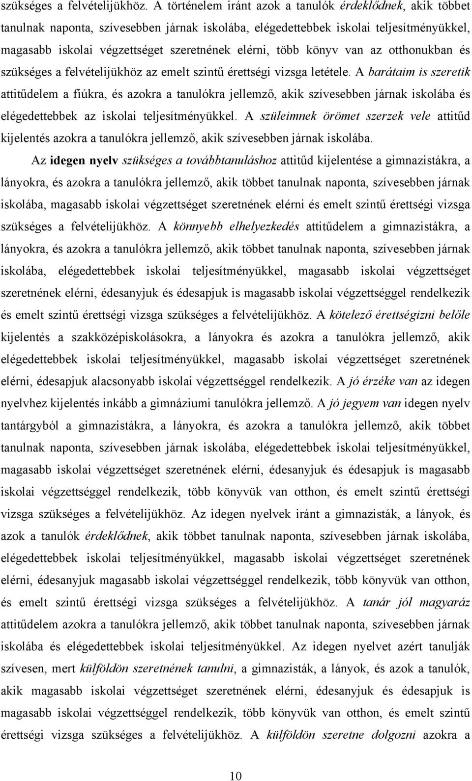 több könyv van az otthonukban és szükséges a felvételijükhöz az emelt szintű érettségi vizsga letétele.