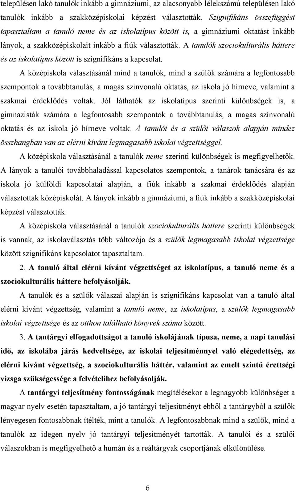A tanulók szociokulturális háttere és az iskolatípus között is szignifikáns a kapcsolat.