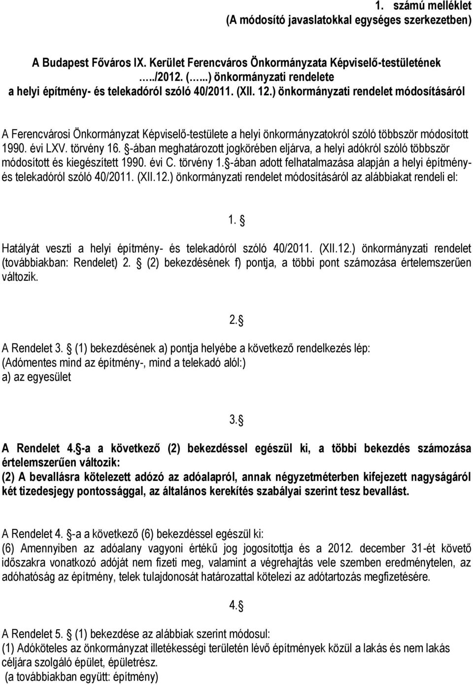 -ában meghatározott jogkörében eljárva, a helyi adókról szóló többször módosított és kiegészített 1990. évi C. törvény 1.