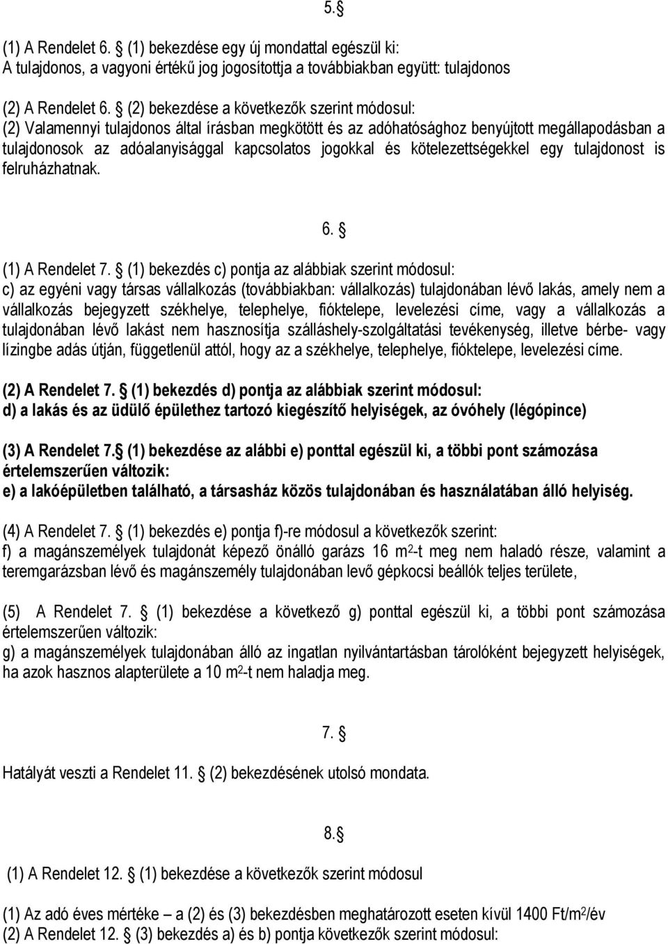 kötelezettségekkel egy tulajdonost is felruházhatnak. 6. (1) A Rendelet 7.