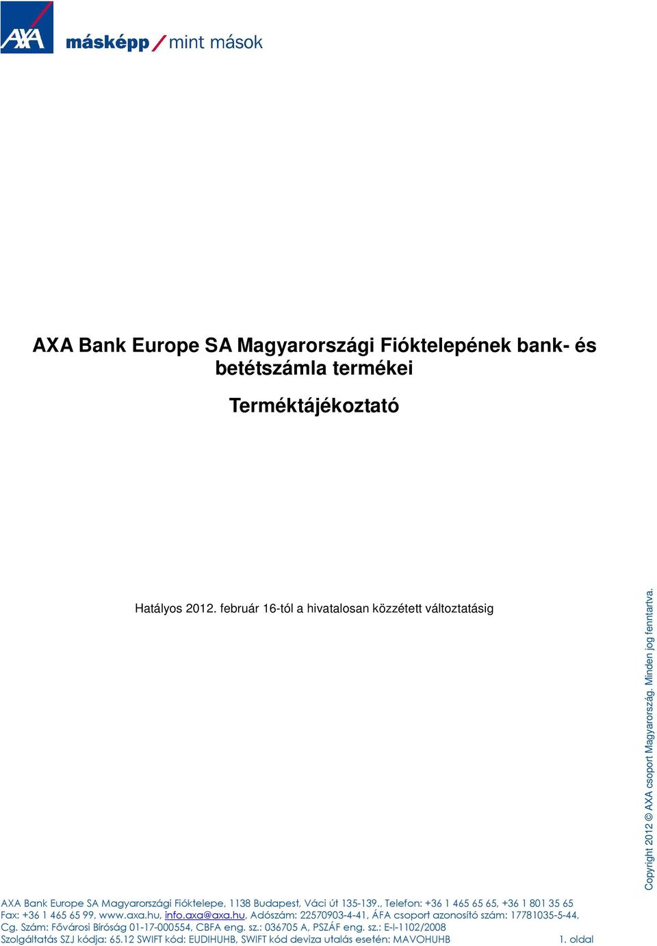 , Telefon: +36 1 465 65 65, +36 1 801 35 65 Fax: +36 1 465 65 99, www.axa.hu, info.axa@axa.