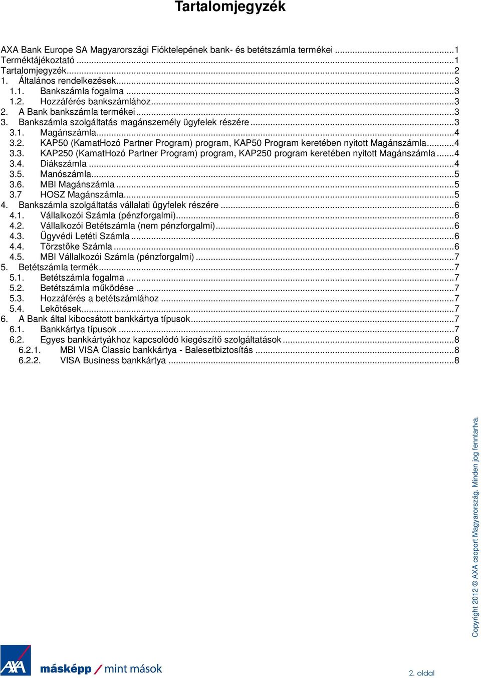 .. 4 3.3. KAP250 (KamatHozó Partner Program) program, KAP250 program keretében nyitott Magánszámla... 4 3.4. Diákszámla... 4 3.5. Manószámla... 5 3.6. MBI Magánszámla... 5 3.7 HOSZ Magánszámla... 5 4.