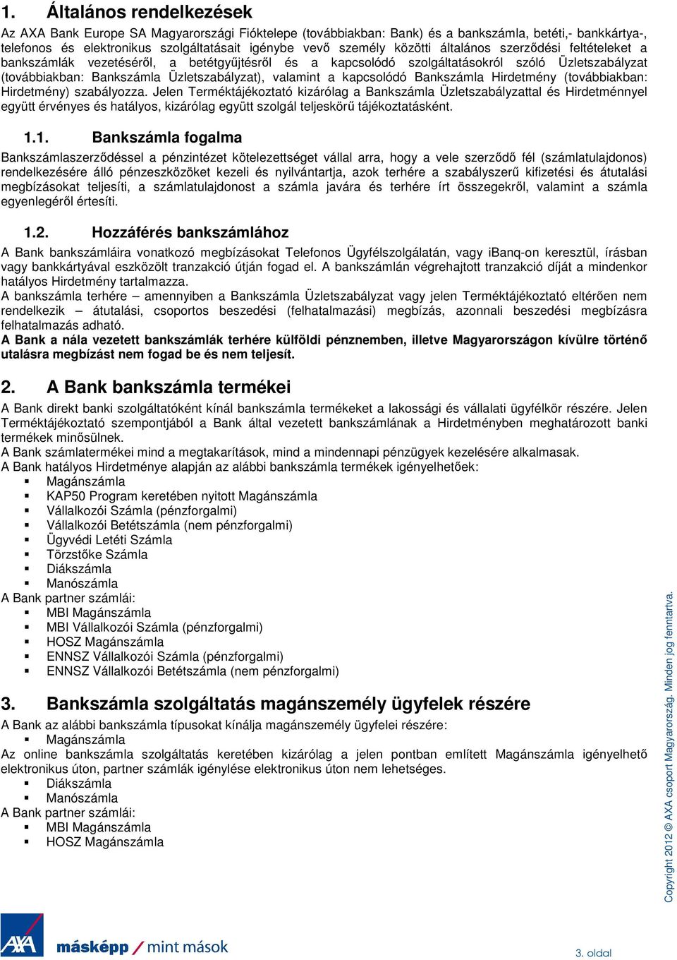 kapcsolódó Bankszámla Hirdetmény (továbbiakban: Hirdetmény) szabályozza.