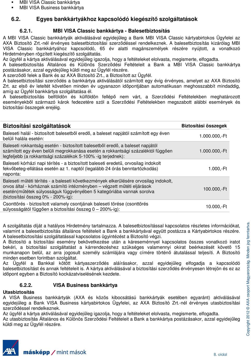 -nél érvényes balesetbiztosítási szerződéssel rendelkeznek.