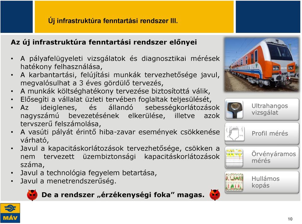 megvalósulhat a 3 éves gördülő tervezés, A munkák költséghatékony tervezése biztosítottá válik, Elősegíti a vállalat üzleti tervében foglaltak teljesülését, Az ideiglenes, és állandó