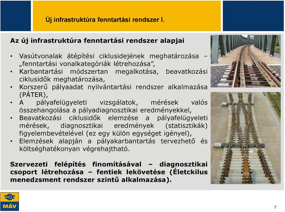 ciklusidők meghatározása, Korszerű pályaadat nyilvántartási rendszer alkalmazása (PÁTER), A pályafelügyeleti vizsgálatok, mérések valós összehangolása a pályadiagnosztikai eredményekkel, Beavatkozási