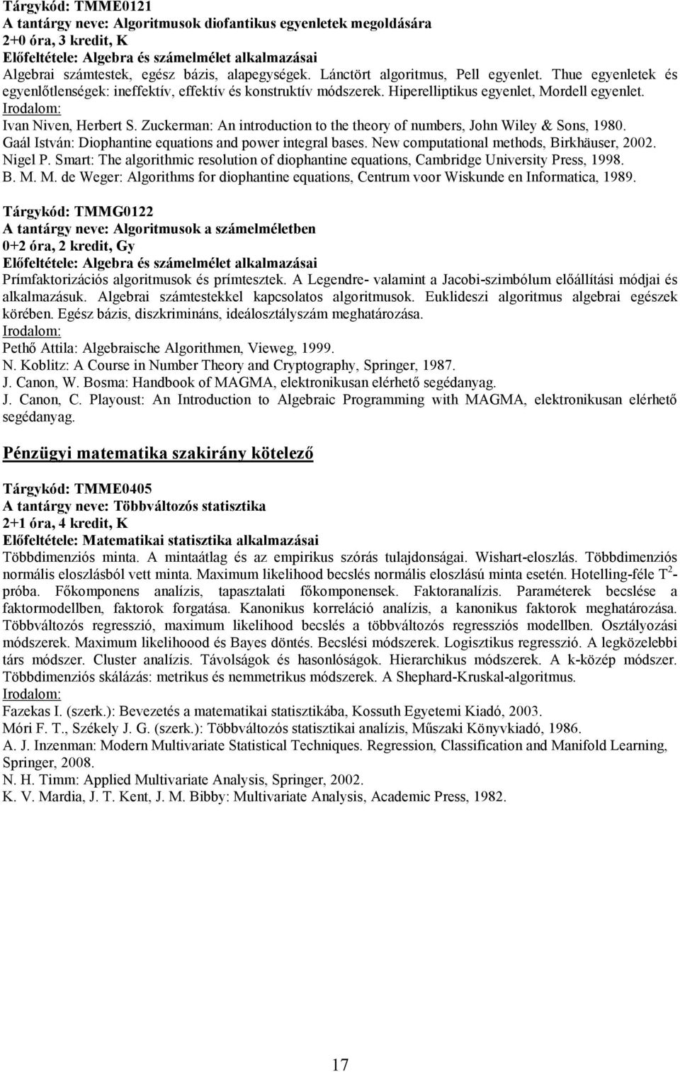 Zuckerman: An introduction to the theory of numbers, John Wiley & Sons, 1980. Gaál István: Diophantine equations and power integral bases. New computational methods, Birkhäuser, 2002. Nigel P.