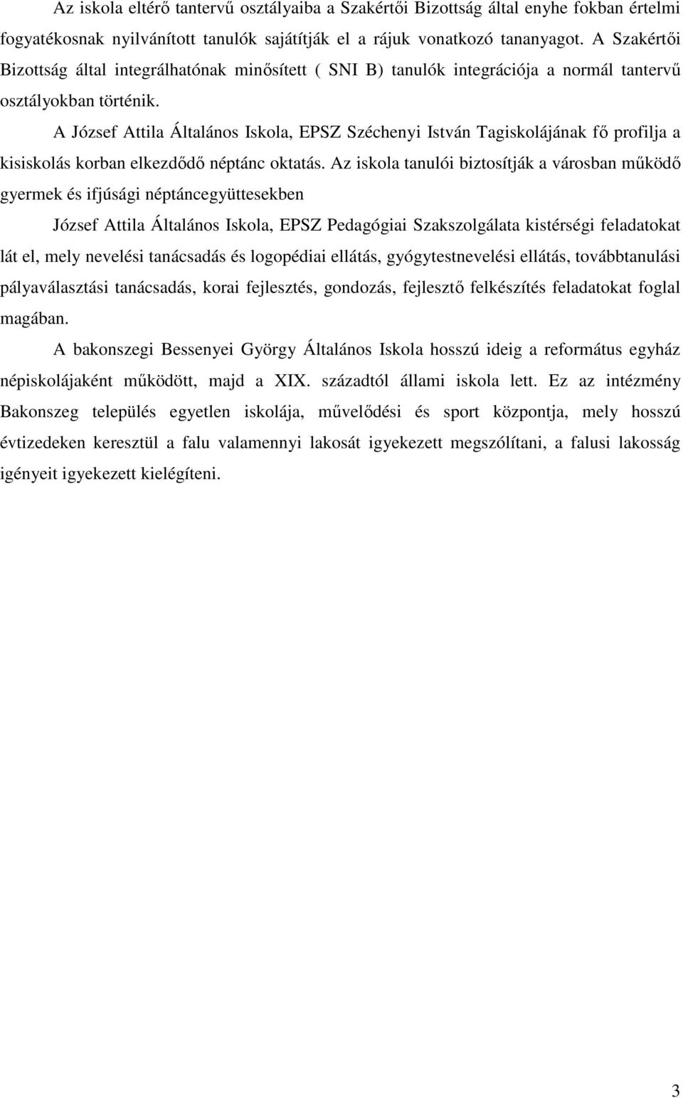 A József Attila Általános Iskola, EPSZ Széchenyi István Tagiskolájának fő profilja a kisiskolás korban elkezdődő néptánc oktatás.