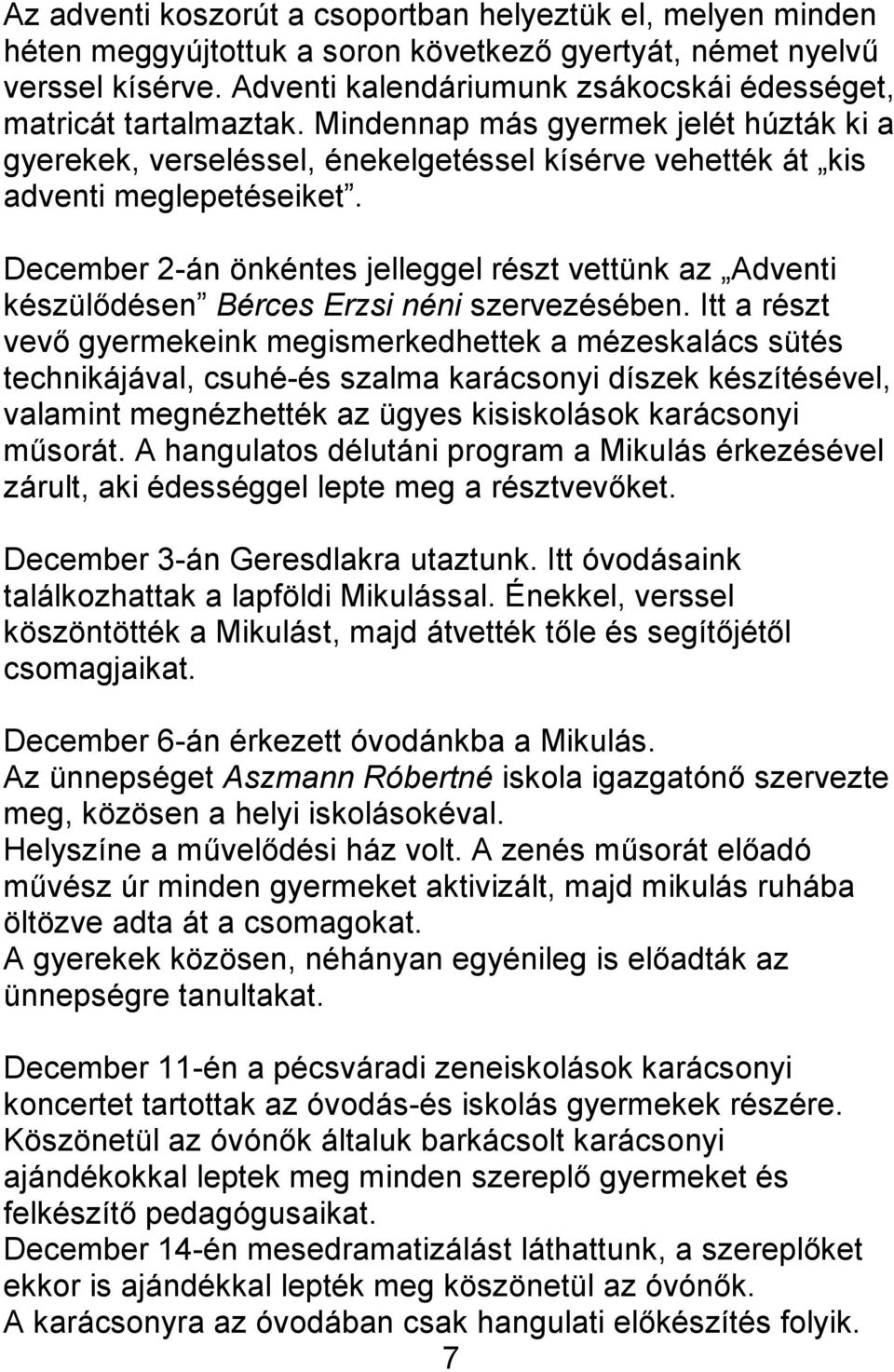 December 2-án önkéntes jelleggel részt vettünk az Adventi készülődésen Bérces Erzsi néni szervezésében.