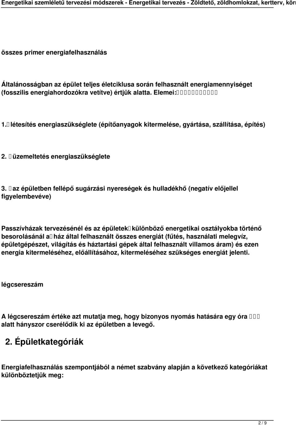 az épületben fellépő sugárzási nyereségek és hulladékhő (negatív előjellel figyelembevéve) Passzívházak tervezésénél és az épületek különböző energetikai osztályokba történő besorolásánál a ház által