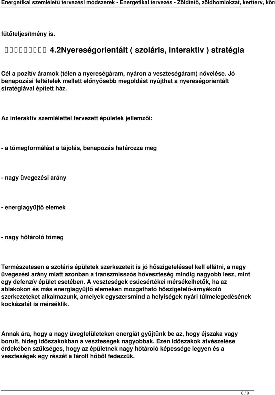 Az interaktív szemlélettel tervezett épületek jellemzői: - a tömegformálást a tájolás, benapozás határozza meg - nagy üvegezési arány - energiagyűjtő elemek - nagy hőtároló tömeg Természetesen a