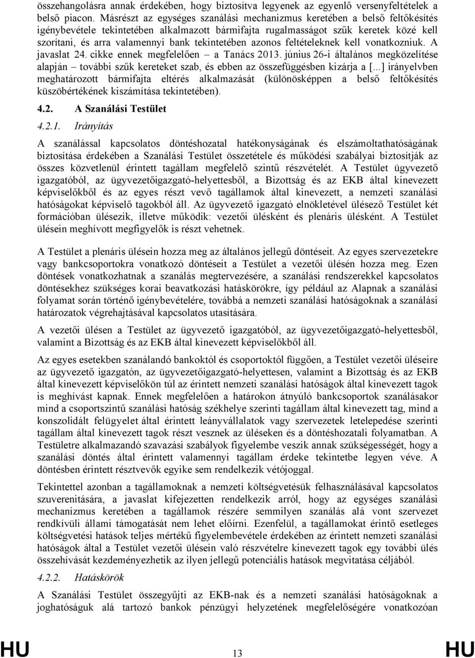 tekintetében azonos feltételeknek kell vonatkozniuk. A javaslat 24. cikke ennek megfelelően a Tanács 2013.