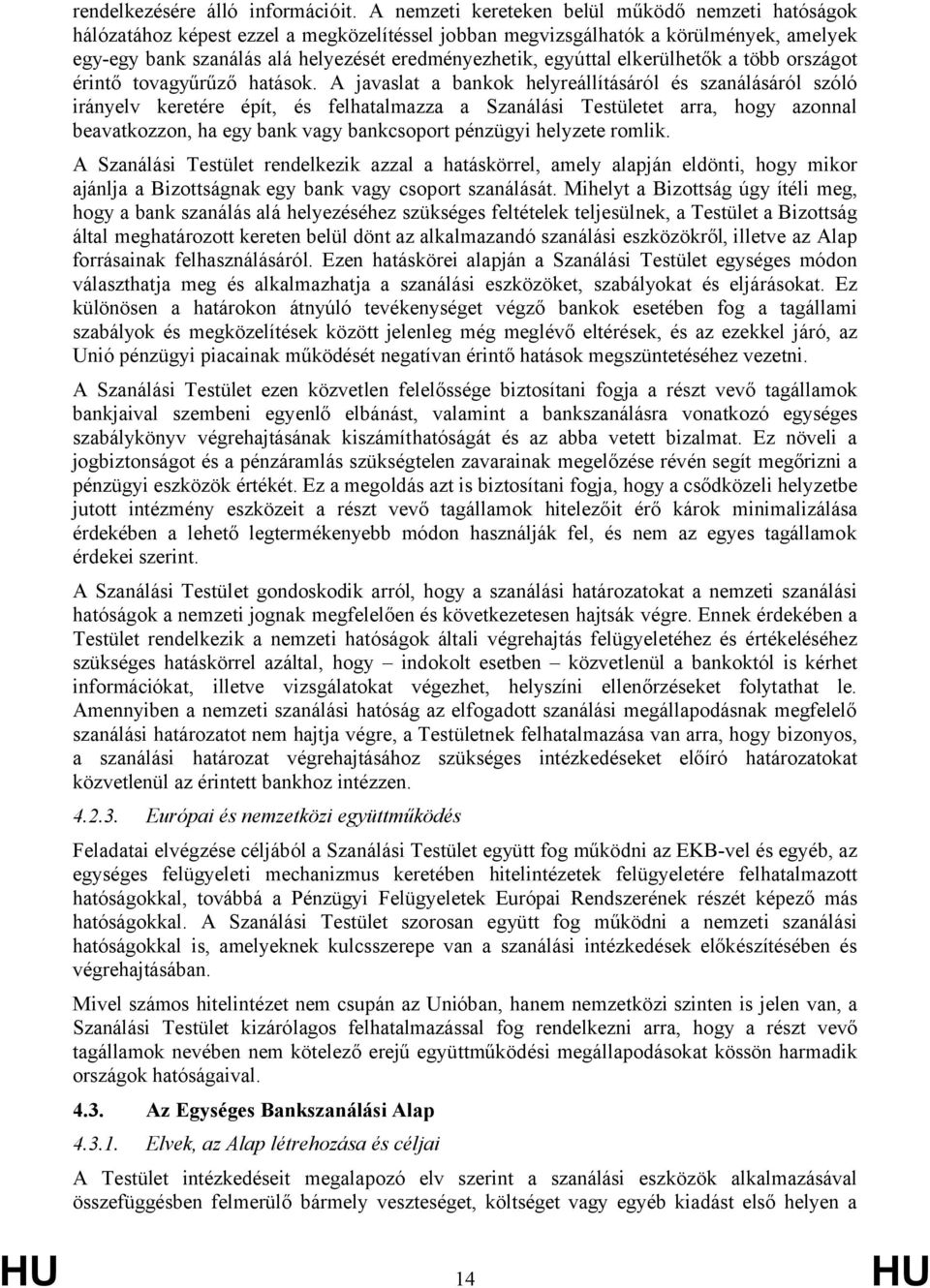 egyúttal elkerülhetők a több országot érintő tovagyűrűző hatások.